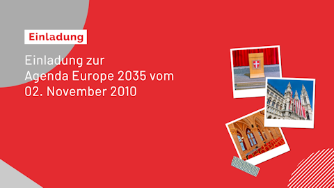 Einladung zur Agenda Europe 2035 vom 02.11.2010