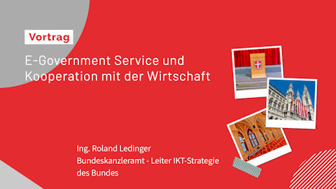 Ing. Roland Ledinger (Bundeskanzleramt - Leiter IKT-Strategie des Bundes) Ing. Roland Ledinger (Bundeskanzleramt - Leiter IKT-Strategie des Bundes)