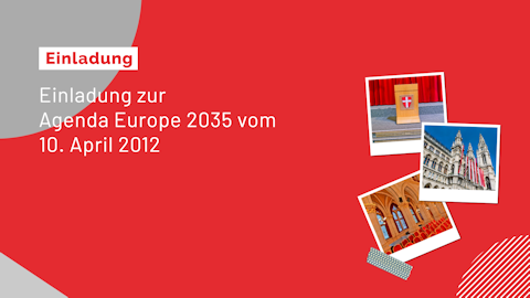 Einladung zur Agenda Europe 2035 am 10.04.2012